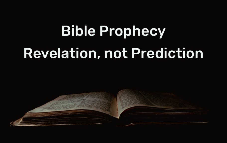 Bible Prophecy – Revelation, not Prediction!