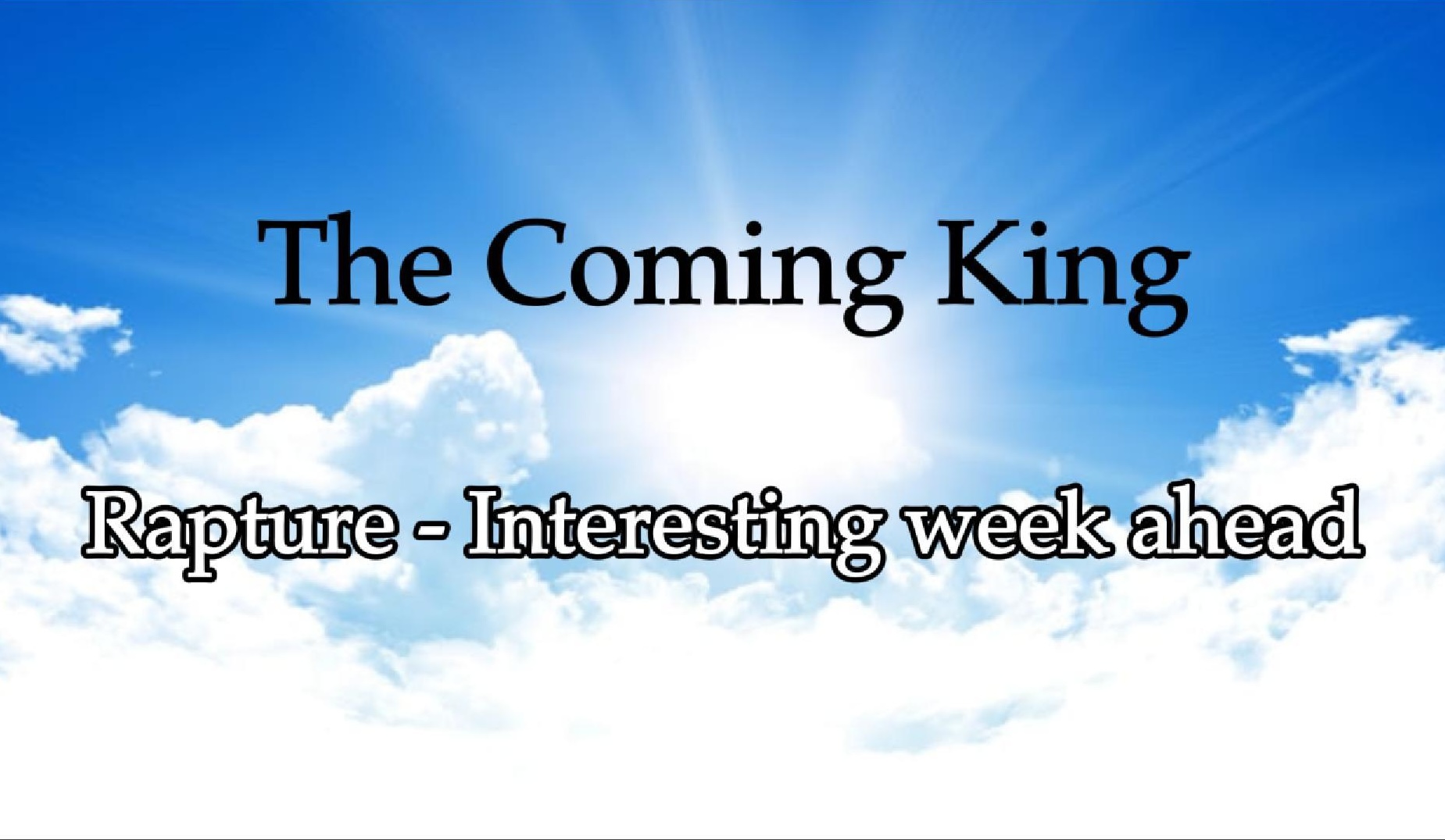 Rapture – interesting week ahead!